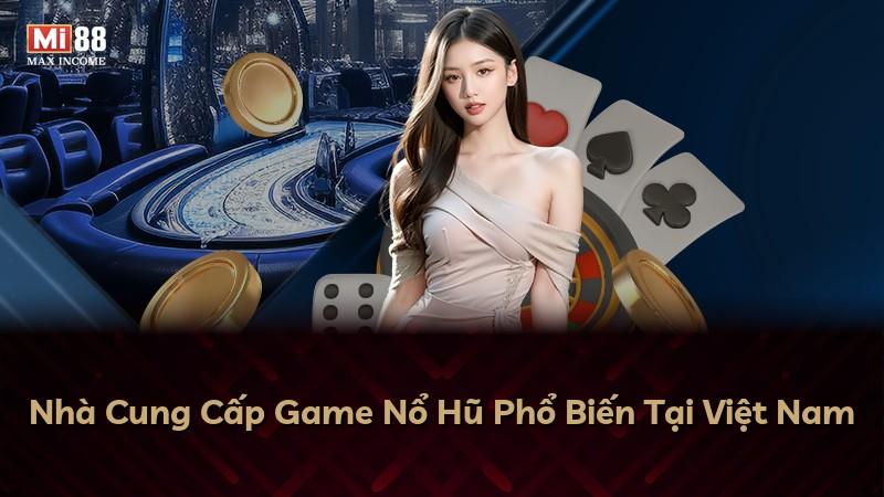 Nhà Cung Cấp Game Nổ Hũ Phổ Biến Tại Việt Nam