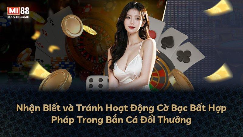 Nhận Biết và Tránh Hoạt Động Cờ Bạc Bất Hợp Pháp Trong Bắn Cá Đổi Thưởng