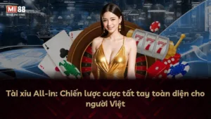 Tài xỉu All-in: Chiến lược cược tất tay toàn diện cho người Việt